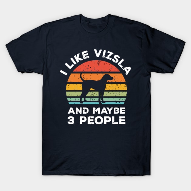 I Like Vizsla and Maybe 3 People, Retro Vintage Sunset with Style Old Grainy Grunge Texture T-Shirt by Ardhsells